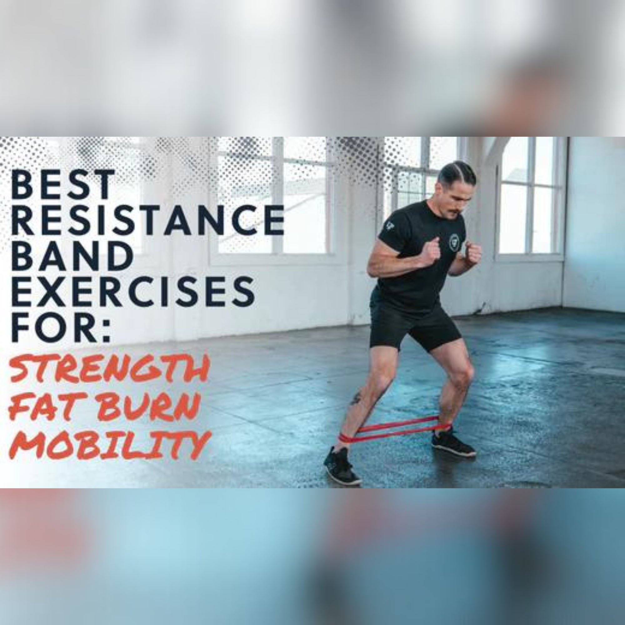 The Best Resistance Band Exercises for Building Strength, Burning Fat &  Improving Mobility –