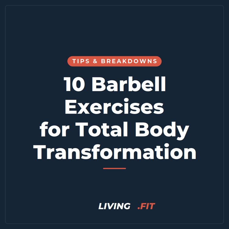 10 Barbell Exercises for Total Body Transformation