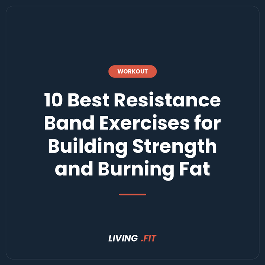 10 Best Resistance Band Exercises for Building Strength and Burning Fat