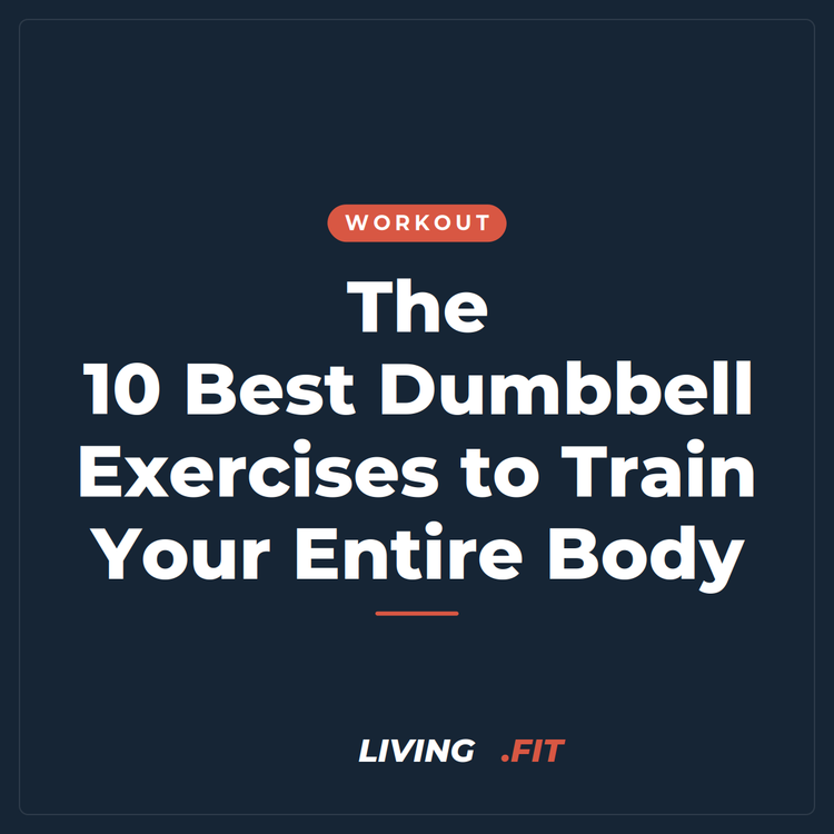 The 10 Best Dumbbell Exercises to Train Your Entire Body