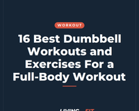 16 Best Dumbbell Workouts and Exercises For a Full-Body Workout