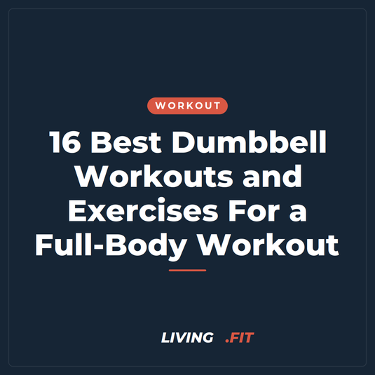 16 Best Dumbbell Workouts and Exercises For a Full-Body Workout