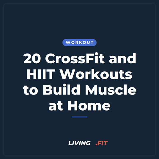 20 CrossFit and HIIT Workouts to Build Muscle at Home