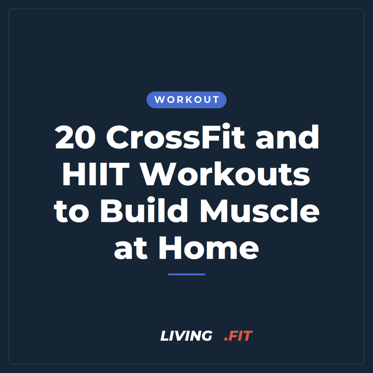 20 CrossFit and HIIT Workouts to Build Muscle at Home