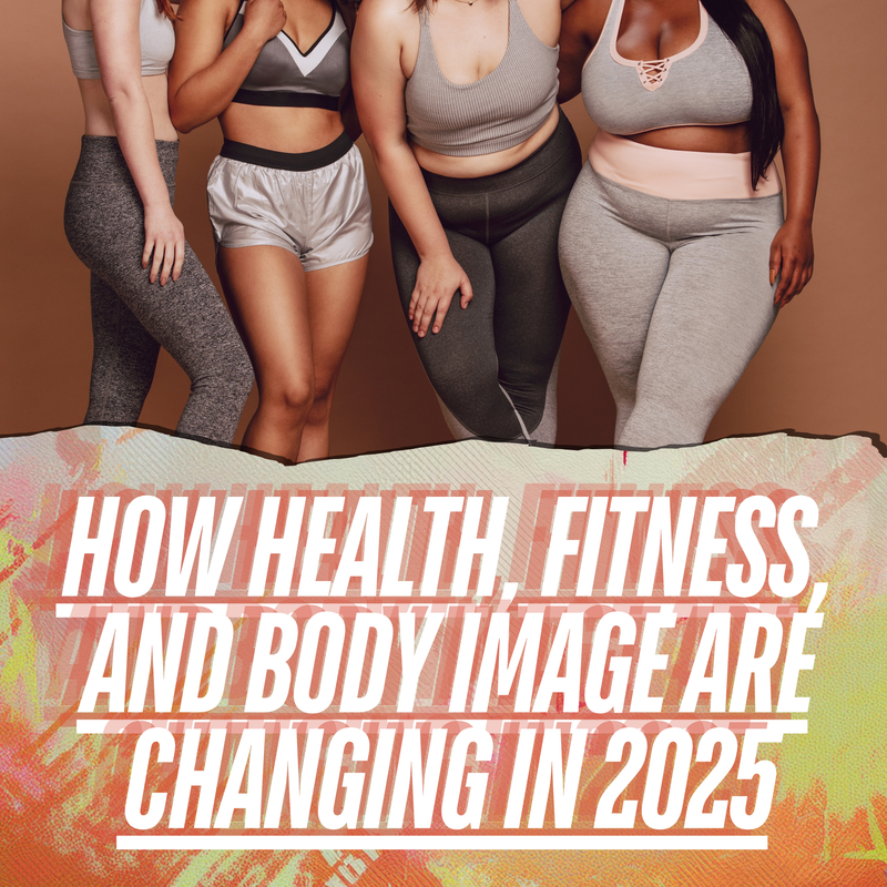 How Health, Fitness, and Body Image Are Changing in 2025