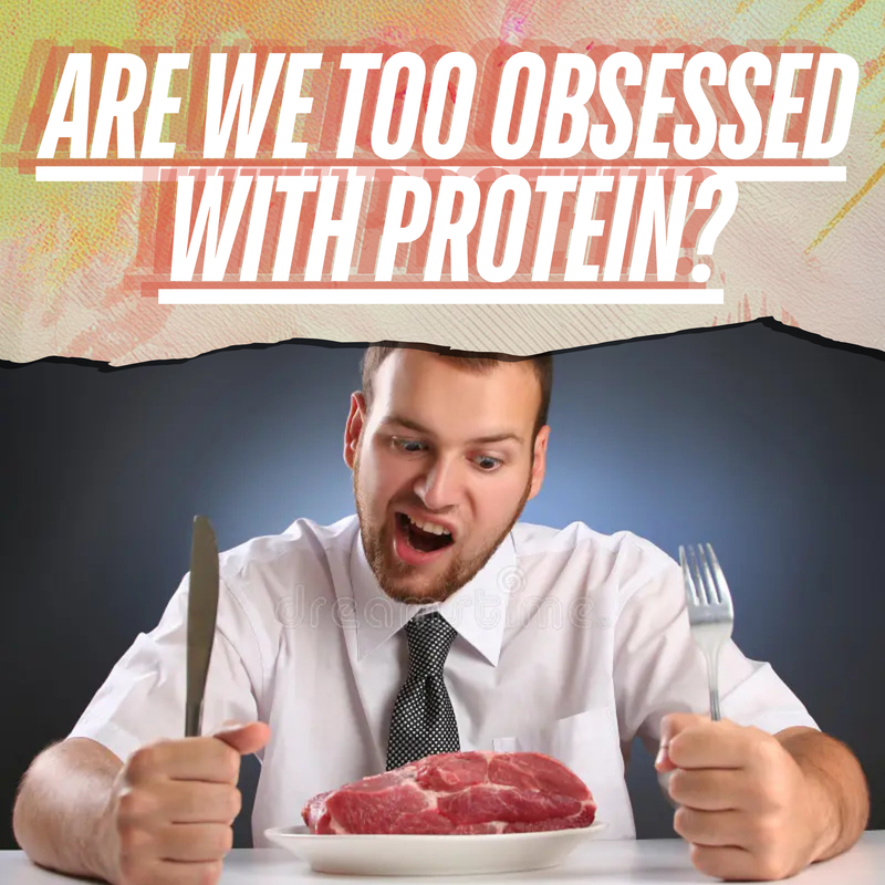 Are We Too Obsessed With Protein?