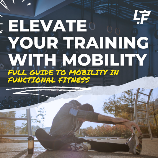 Elevate Your Training with Mobility: Full Guide to Mobility in Functional Fitness