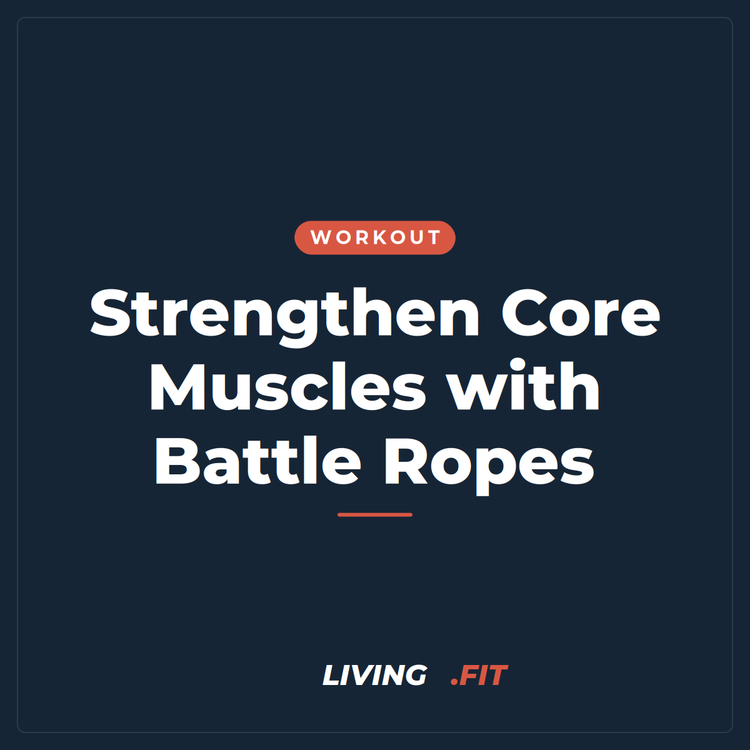 Strengthen Core Muscles with Battle Ropes