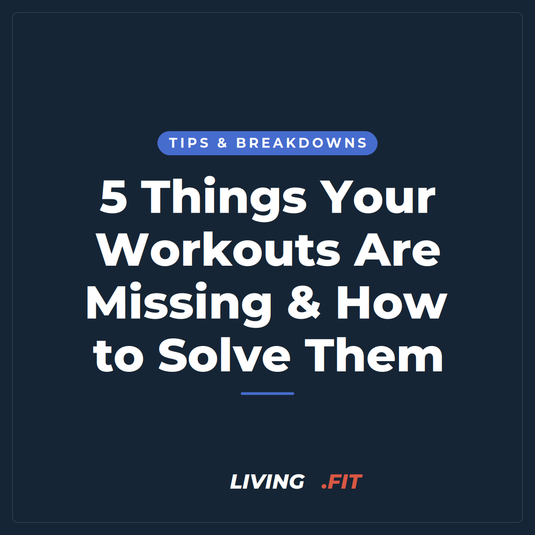 5 Things Your Workouts Are Missing & How to Solve Them