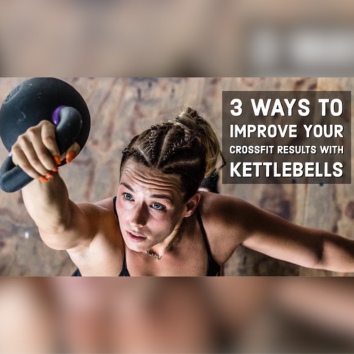 3 Ways to Improve CrossFit Results with Kettlebells