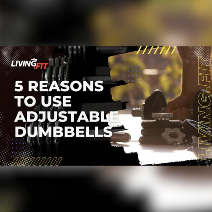 5 Reasons to Use Adjustable Dumbbells