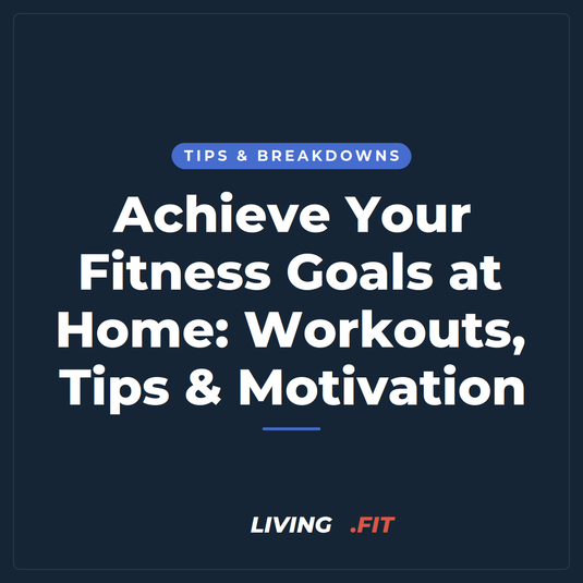 Achieve Your Fitness Goals at Home: Workouts, Tips & Motivation