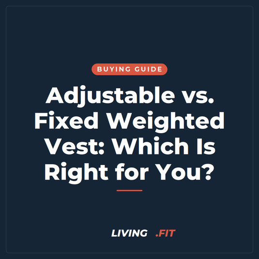 Adjustable vs. Fixed Weighted Vest: Which Is Right for You?