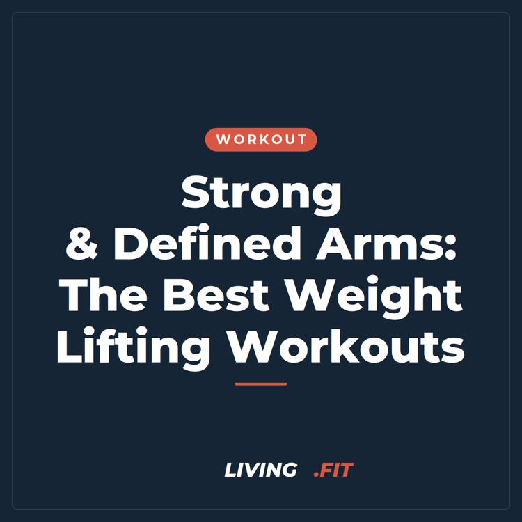 Strong & Defined Arms: The Best Weight Lifting Workouts