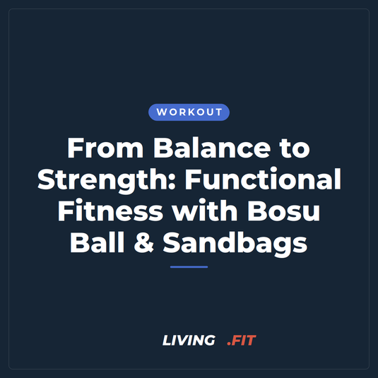 From Balance to Strength: Functional Fitness with Bosu Ball & Sandbags