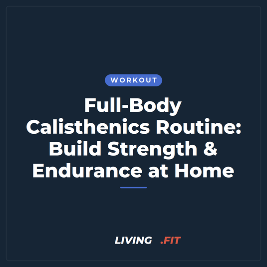 Full-Body Calisthenics Routine: Build Strength & Endurance at Home