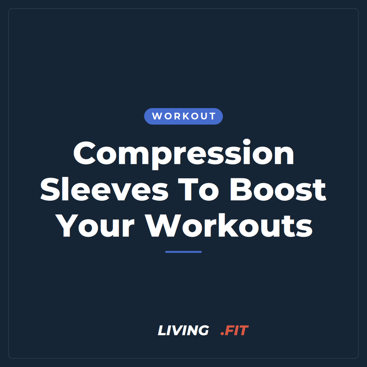 Compression Sleeves To Boost Your Workouts
