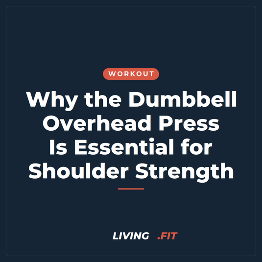 Why the Dumbbell Overhead Press Is Essential for Shoulder Strength