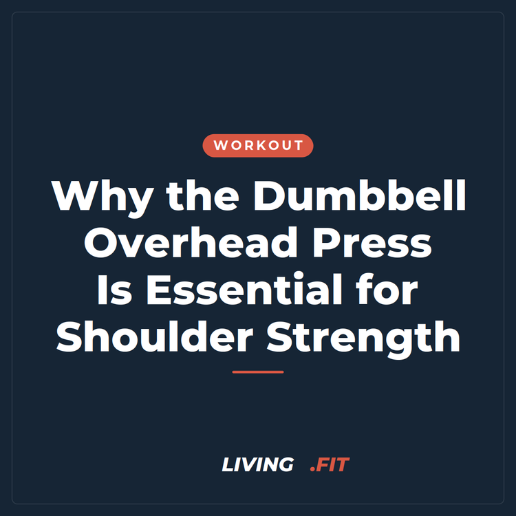 Why the Dumbbell Overhead Press Is Essential for Shoulder Strength