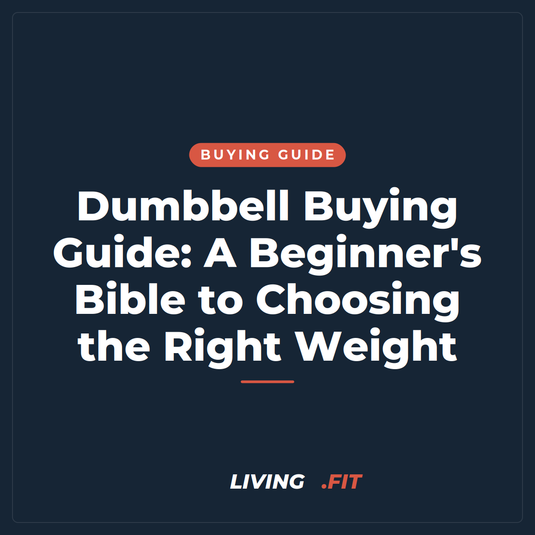 Dumbbell Buying Guide: A Beginner's Bible to Choosing the Right Weight