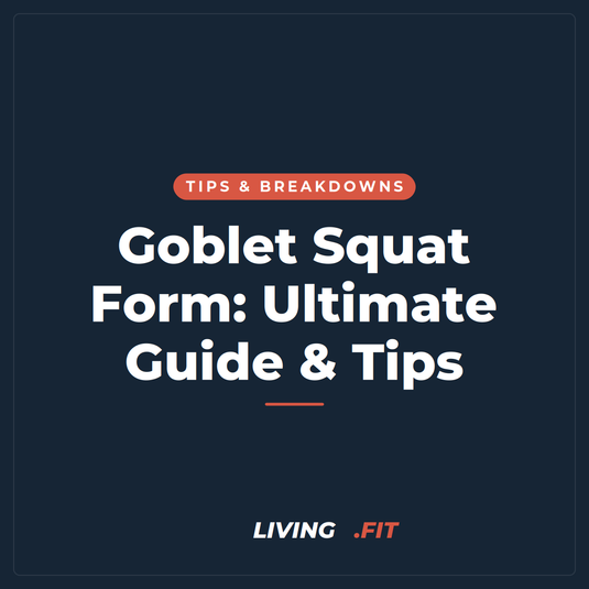 Goblet Squat Form: Ultimate Guide & Tips