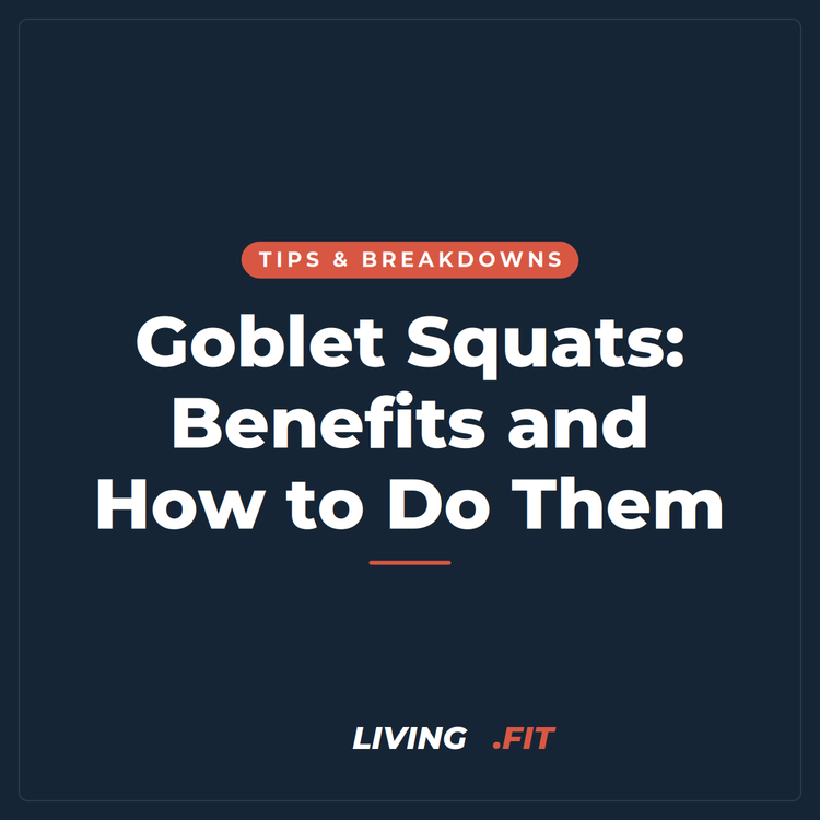 Goblet Squats: Benefits and How to Do Them