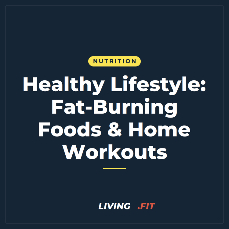 Healthy Lifestyle: Fat-Burning Foods & Home Workouts
