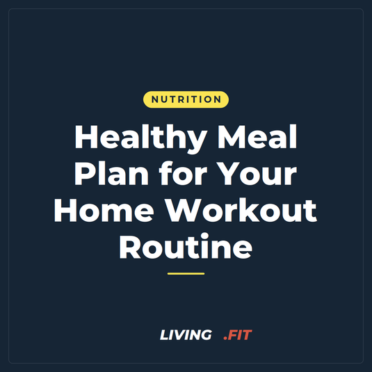 Healthy Meal Plan for Your Home Workout Routine