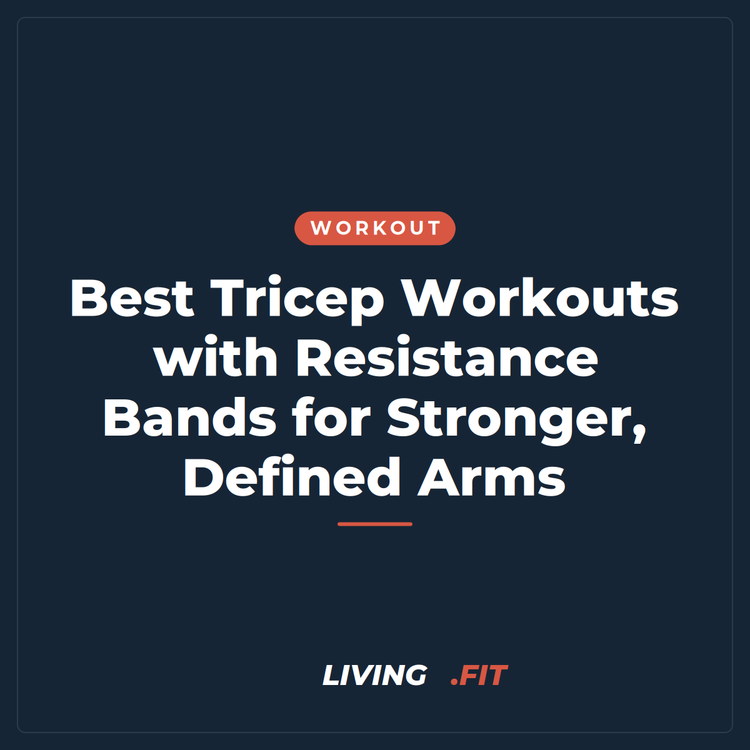Best Tricep Workouts with Resistance Bands for Stronger, Defined Arms