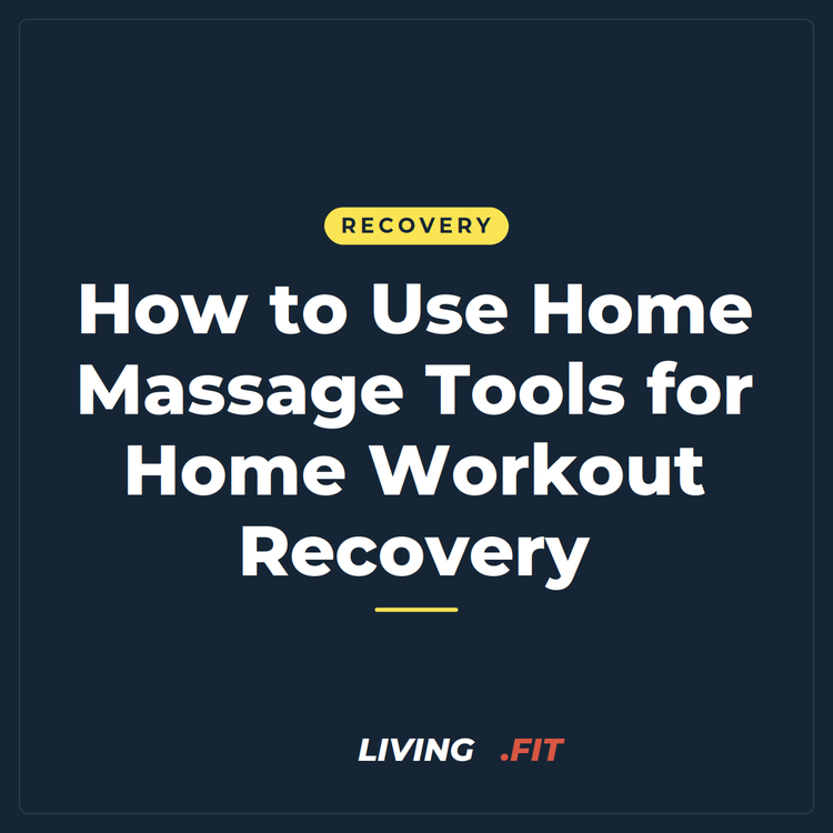 How to Use Home Massage Tools for Home Workout Recovery