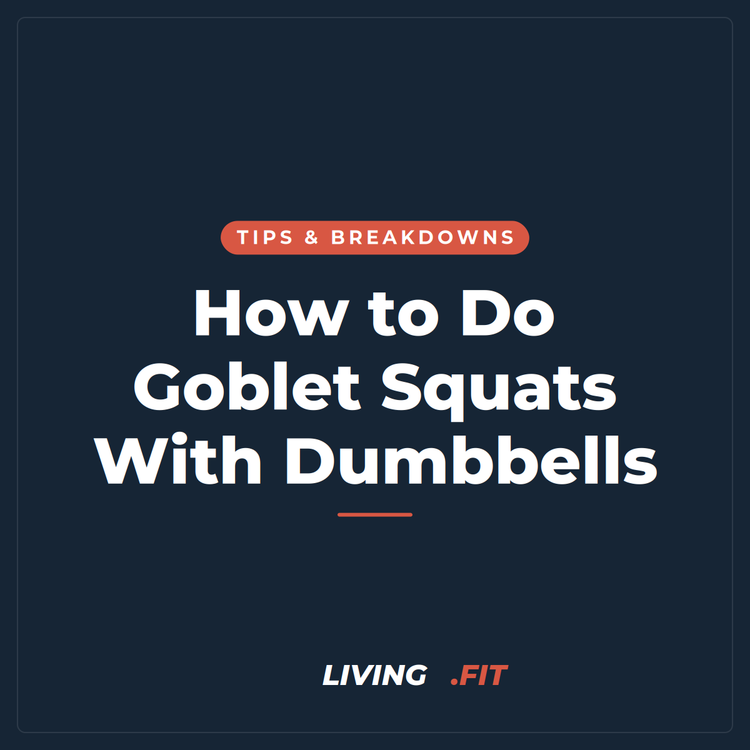 How to Do Goblet Squats With Dumbbells