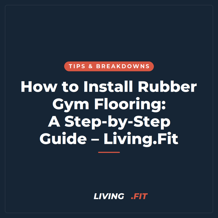 How to Install Rubber Gym Flooring: A Step-by-Step Guide – Living.Fit