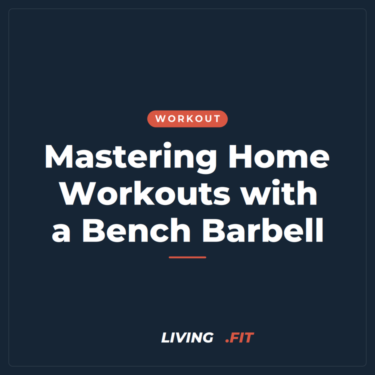 Mastering Home Workouts with a Bench Barbell