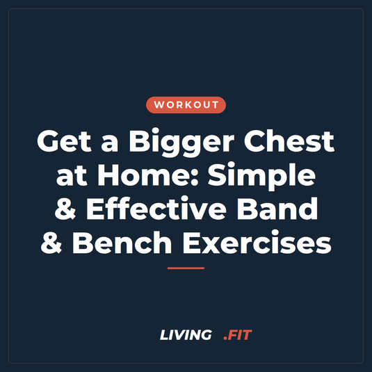 Get a Bigger Chest at Home: Simple & Effective Band & Bench Exercises