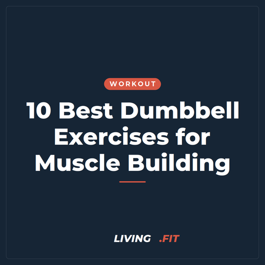 10 Best Dumbbell Exercises for Muscle Building