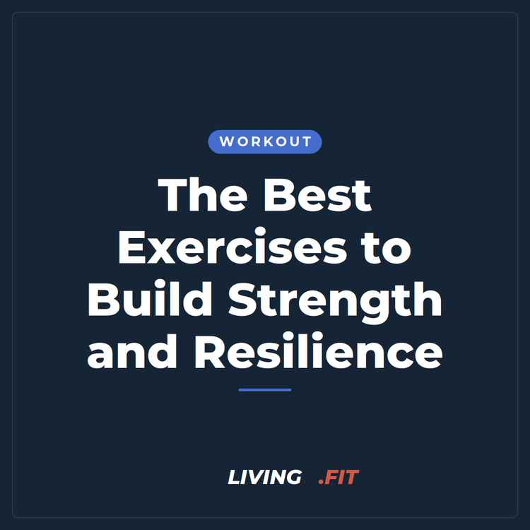 The Best Exercises to Build Strength and Resilience