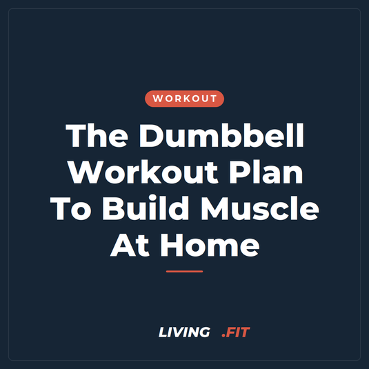 The Dumbbell Workout Plan To Build Muscle At Home