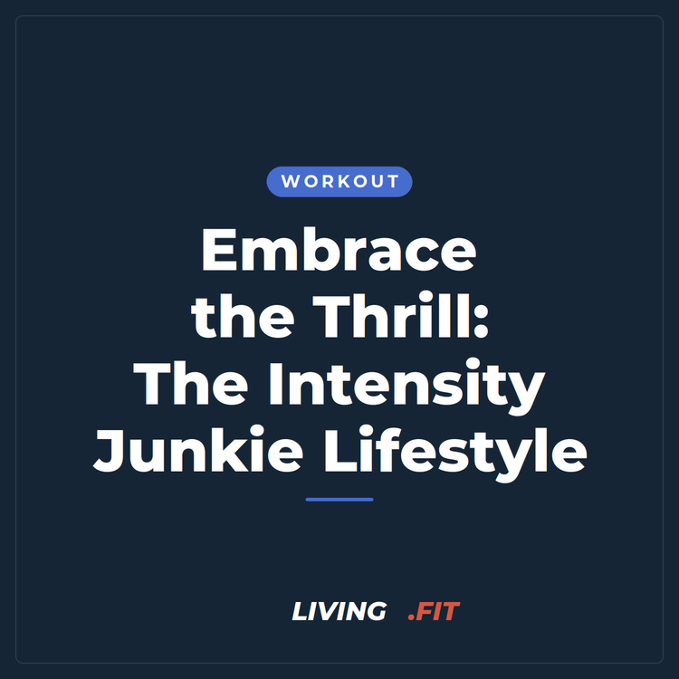 Embrace the Thrill: The Intensity Junkie Lifestyle