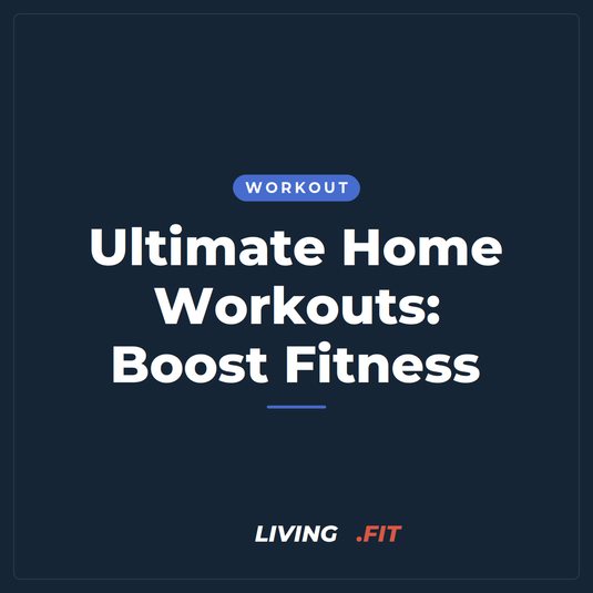 Ultimate Home Workouts: Boost Fitness