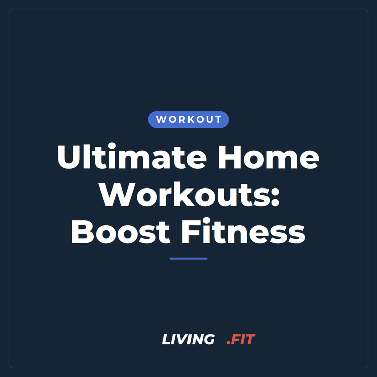 Ultimate Home Workouts: Boost Fitness