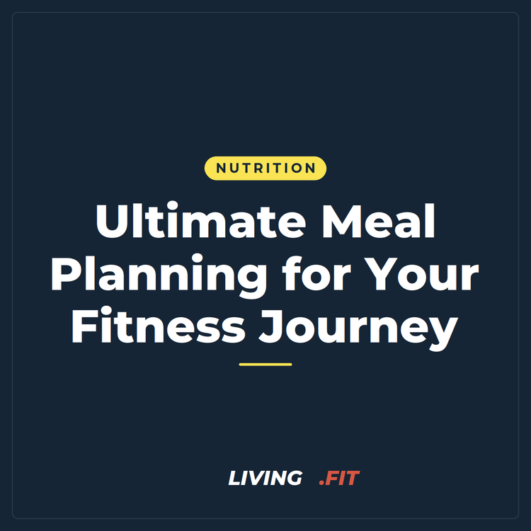 Ultimate Meal Planning for Your Fitness Journey
