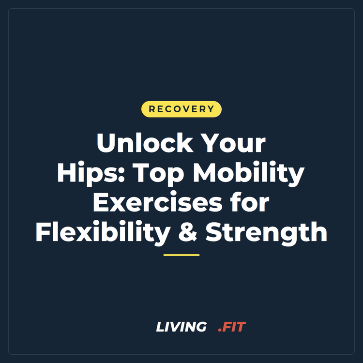 Unlock Your Hips: Top Mobility Exercises for Flexibility & Strength