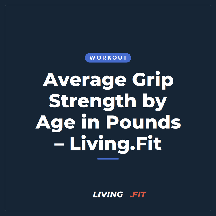 Average Grip Strength by Age in Pounds – Living.Fit